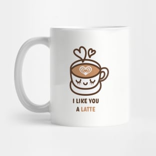 I Like You A Latte Mug